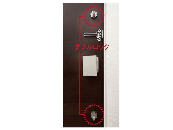Security.  [Entrance double lock] Double-lock entrance door which cylinder is provided on the top and bottom two places. It has also adopted strong sickle-type dead bolt lock on crime prevention thumb and pry the picking measures. (Same specifications)